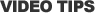 Video Tips Video Tips
