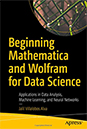Beginning Mathematica and Wolfram for Data Science Beginning Mathematica and Wolfram for Data Science