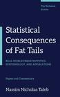 Statistical Consequences of Fat Tails: Real World Preasymptotics, Epistemology, and Applications Statistical Consequences of Fat Tails: Real World Preasymptotics, Epistemology, and Applications