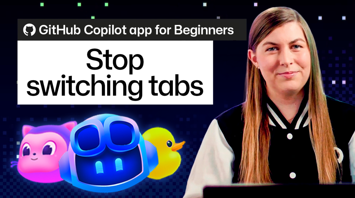 GitHub Copilot app for Beginners: Stop switching tabs
