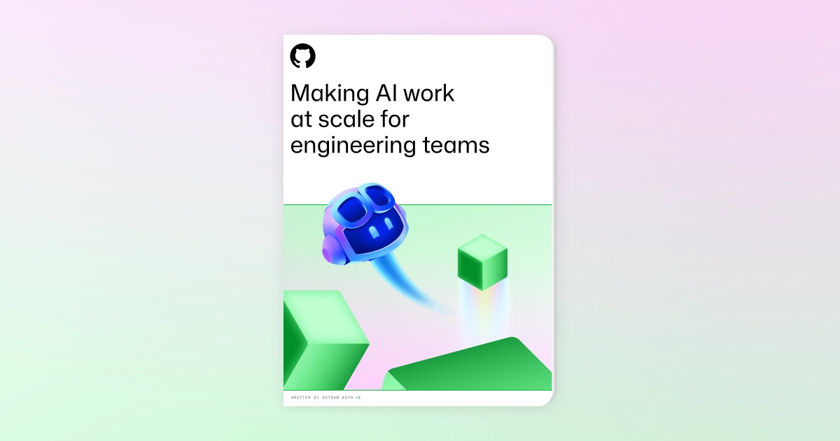 Cover image for “Making AI work at scale for engineering teams” featuring the GitHub logo, bold title text, and a gradient illustration of a floating blue robot head moving among green geometric cubes.